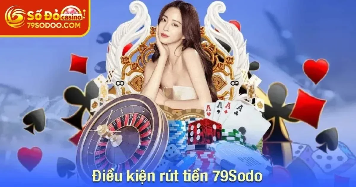 Rút tiền 79Sodo cần đáp ứng điều kiện gì?